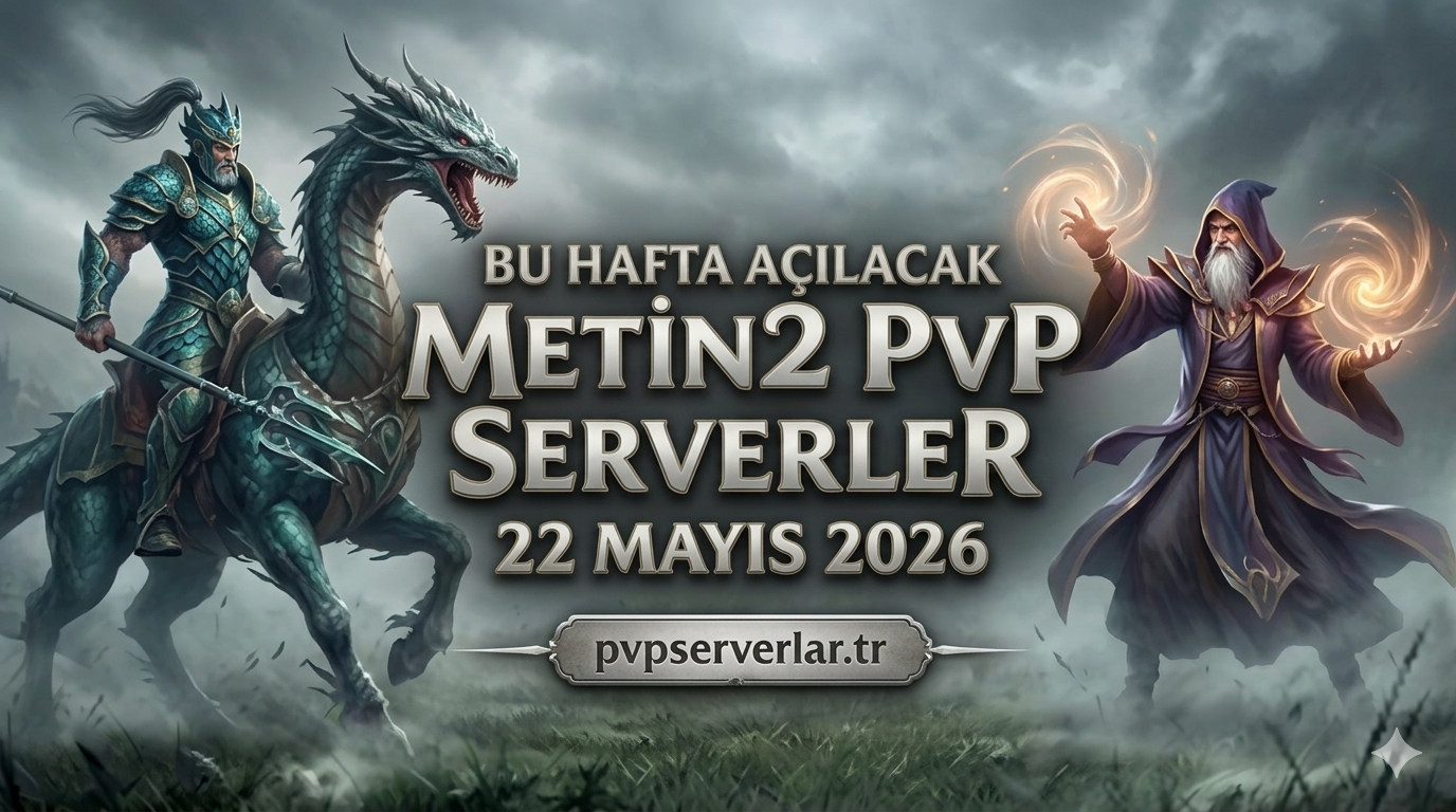 Yeni Açılacak Metin2 PvP Serverler (22 Mayıs 2026)